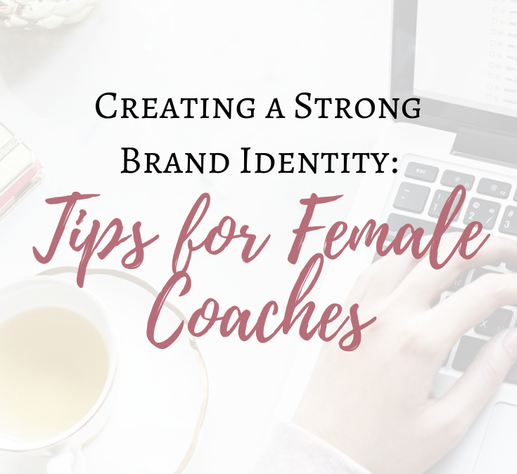 Creating a Strong Brand Identity: Tips for Female Coaches
