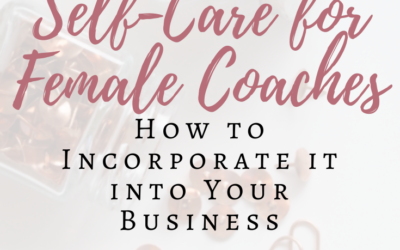 Self-Care for Female Coaches and How to Incorporate it into Your Business